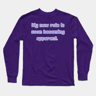 My New Role is Soon Becoming apparent - Funny First Time Father Text Pun (MD23Frd001d2) Long Sleeve T-Shirt